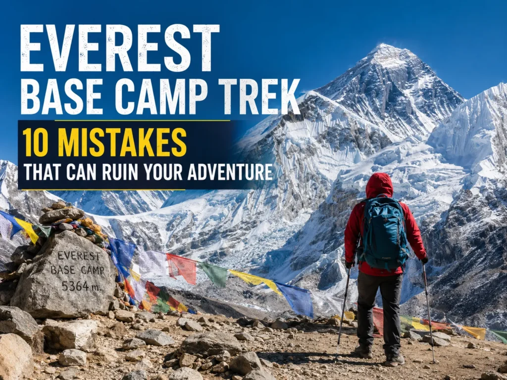 Everest Base Camp Trek 10 Mistakes That Can Ruin Your Adventure