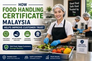 How Food Handling Certificate Malaysia Helps Improve Customer Trust