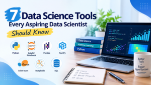 7 Data Science Tools Every Aspiring Data Scientist Should Know